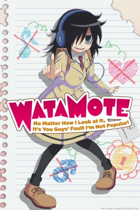 WATAMOTE No Matter How I Look at It It's You Guys Fault I'm Not Popular